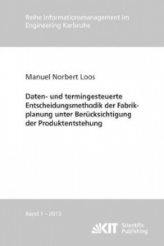 Książka Daten- und termingesteuerte Entscheidungsmethodik der Fabrikplanung unter Berucksichtigung der Produktentstehung Manuel Norbert Loos