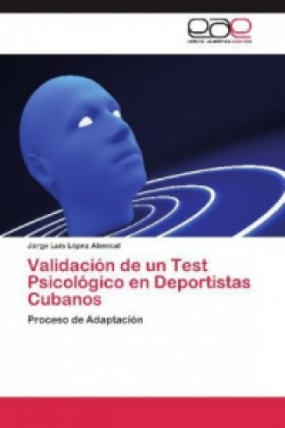 Kniha Validacion de un Test Psicologico en Deportistas Cubanos Jorge Luis López Abascal
