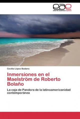 Knjiga Inmersiones en el Maelstroem de Roberto Bolano Cecilia López Badano