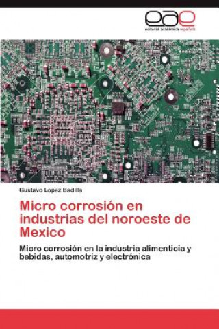 Kniha Micro corrosion en industrias del noroeste de Mexico Gustavo Lopez Badilla