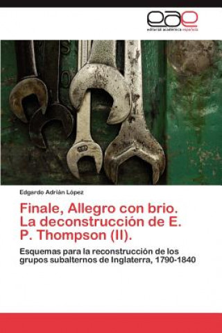 Kniha Finale, Allegro con brio. La deconstruccion de E. P. Thompson (II). Edgardo Adrián López