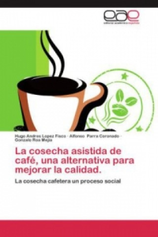 Carte La cosecha asistida de café, una alternativa para mejorar la calidad Hugo Andres Lopez Fisco