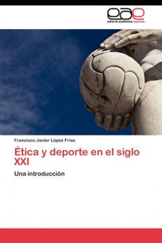 Carte Etica y deporte en el siglo XXI Francisco Javier López Frías