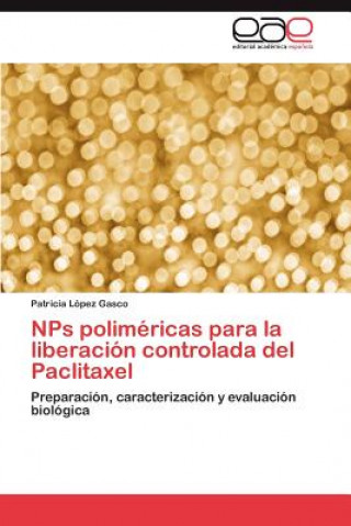 Książka Nps Polimericas Para La Liberacion Controlada del Paclitaxel Patricia López Gasco