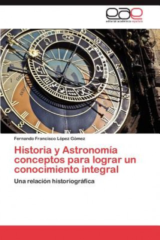 Libro Historia y Astronomia conceptos para lograr un conocimiento integral Fernando Francisco López Gómez
