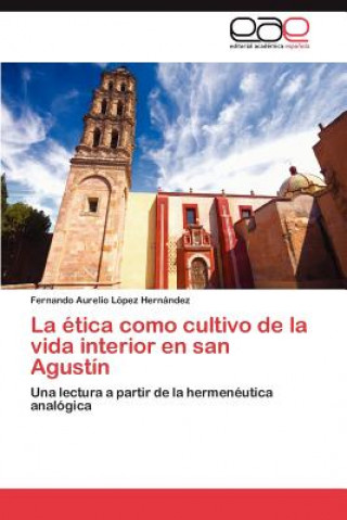 Kniha Etica Como Cultivo de La Vida Interior En San Agustin Fernando Aurelio López Hernández