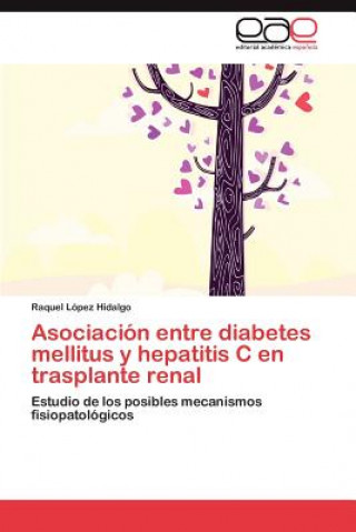 Kniha Asociacion entre diabetes mellitus y hepatitis C en trasplante renal Raquel López Hidalgo