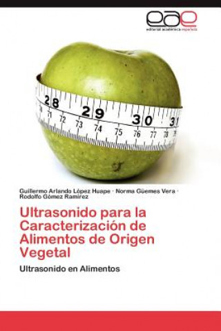 Kniha Ultrasonido para la Caracterizacion de Alimentos de Origen Vegetal Guillermo Arlando López Huape