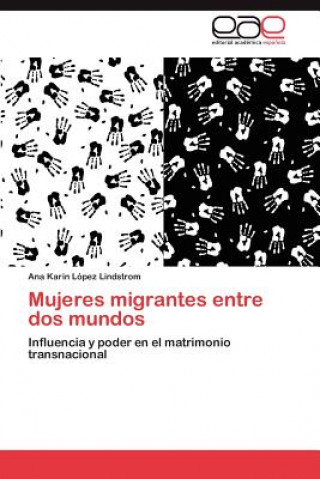 Kniha Mujeres migrantes entre dos mundos Ana Karin López Lindstrom