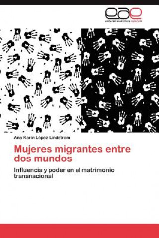 Książka Mujeres migrantes entre dos mundos Ana Karin López Lindstrom