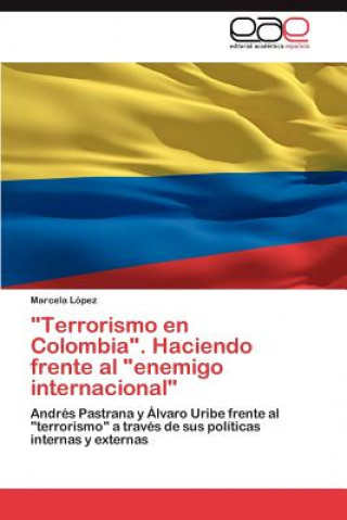 Könyv Terrorismo En Colombia. Haciendo Frente Al Enemigo Internacional Marcela López