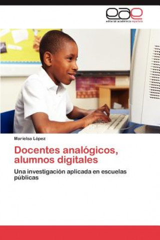 Kniha Docentes Analogicos, Alumnos Digitales Marielsa López