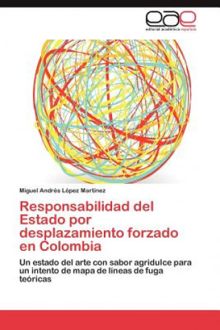 Könyv Responsabilidad del Estado Por Desplazamiento Forzado En Colombia Miguel Andrés López Martínez