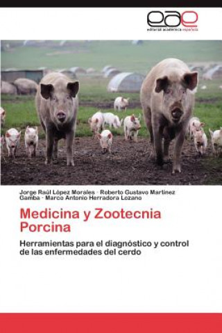 Knjiga Medicina y Zootecnia Porcina Jorge Raúl López Morales