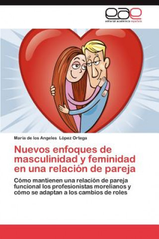 Kniha Nuevos Enfoques de Masculinidad y Feminidad En Una Relacion de Pareja María de los Angeles López Ortega