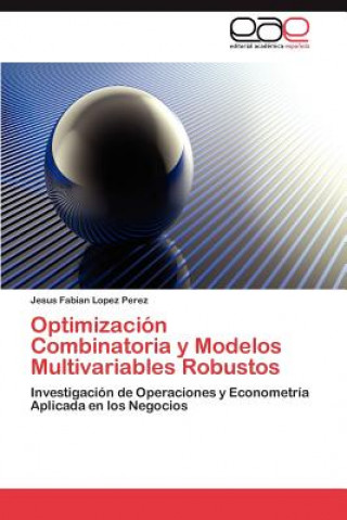 Knjiga Optimizacion Combinatoria y Modelos Multivariables Robustos Jesus Fabian Lopez Perez