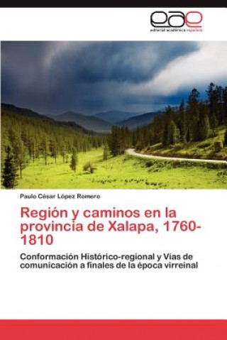 Carte Region y caminos en la provincia de Xalapa, 1760-1810 Paulo César López Romero