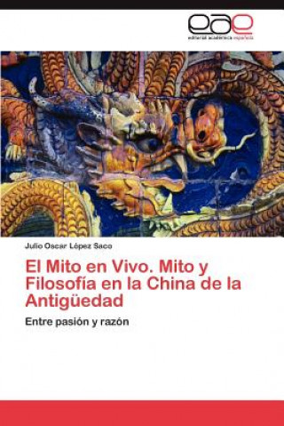 Carte Mito en Vivo. Mito y Filosofia en la China de la Antiguedad Julio Oscar López Saco