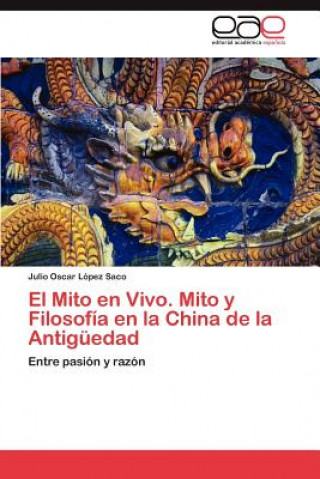 Книга Mito en Vivo. Mito y Filosofia en la China de la Antiguedad Julio Oscar López Saco