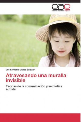 Book Atravesando una muralla invisible Jose Antonio López Salazar