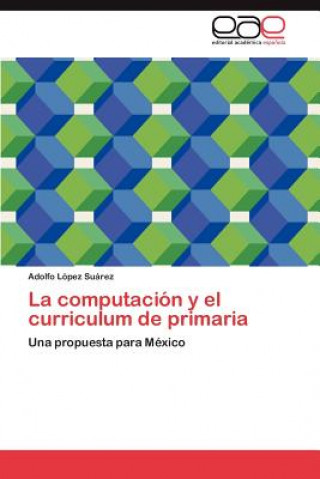 Kniha Computacion y El Curriculum de Primaria Adolfo L Pez Su Rez