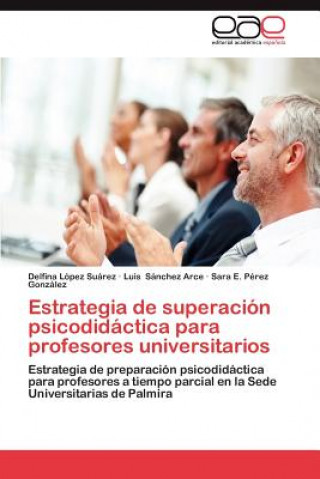 Book Estrategia de Superacion Psicodidactica Para Profesores Universitarios Delfina López Suárez