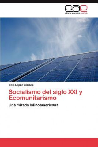 Knjiga Socialismo del siglo XXI y Ecomunitarismo Sirio López Velasco