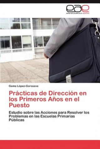 Könyv Practicas de Direccion en los Primeros Anos en el Puesto Gema López-Gorosave