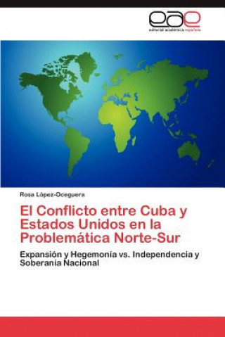 Könyv Conflicto Entre Cuba y Estados Unidos En La Problematica Norte-Sur Rosa López-Oceguera