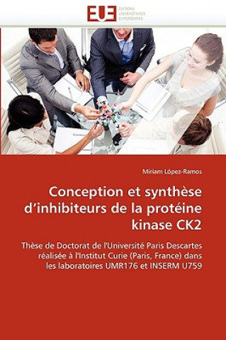 Knjiga Conception Et Synth se d''inhibiteurs de la Prot ine Kinase Ck2 Miriam López-Ramos