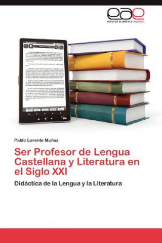 Buch Ser Profesor de Lengua Castellana y Literatura en el Siglo XXI Lorente Munoz Pablo