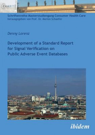 Carte Development of a Standard Report for Signal Verification on Public Adverse Event Databases. Denny Lorenz