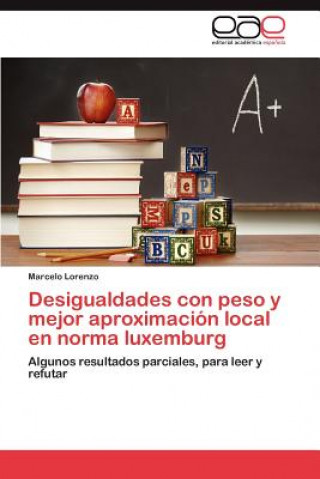 Книга Desigualdades Con Peso y Mejor Aproximacion Local En Norma Luxemburg Marcelo Lorenzo