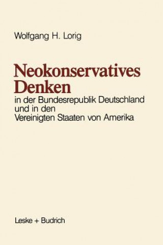 Kniha Neokonservatives Denken in Der Bundesrepublik Deutschland Und in Den Vereinigten Staaten Von Amerika Wolfgang H. Lorig