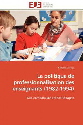 Knjiga Politique de Professionnalisation Des Enseignants (1982-1994) Philippe Losego