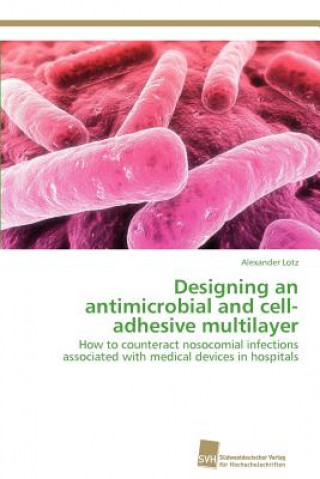 Книга Designing an antimicrobial and cell-adhesive multilayer Alexander Lotz