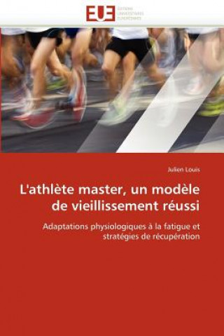 Könyv L''athl te Master, Un Mod le de Vieillissement R ussi Julien Louis