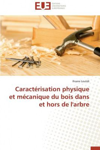 Kniha Caracterisation Physique Et Mecanique Du Bois Dans Et Hors de l'Arbre Ihsane Loulidi