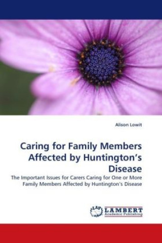 Könyv Caring for Family Members Affected by Huntington's Disease Alison Lowit
