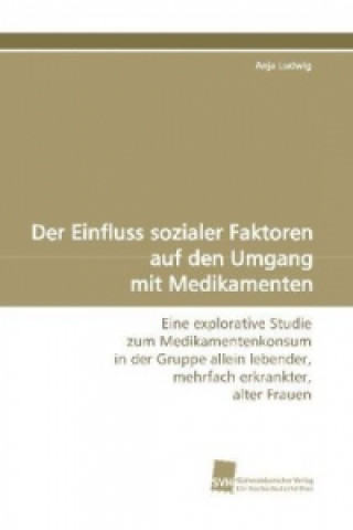 Książka Der Einfluss sozialer Faktoren auf den Umgang mit  Medikamenten Anja Ludwig