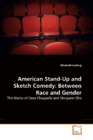 Kniha American Stand-Up and Sketch Comedy: Between Race and Gender Elizabeth Ludwig