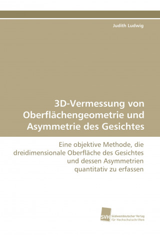 Kniha 3D-Vermessung von Oberflächengeometrie und Asymmetrie des Gesichtes Judith Ludwig
