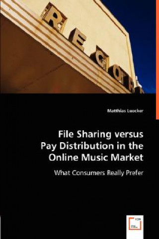 Kniha File Sharing versus Pay Distribution in the Online Music Market Matthias Luecker