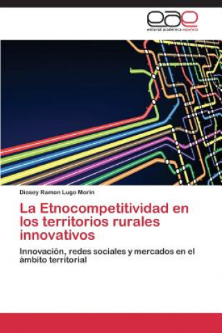 Könyv Etnocompetitividad en los territorios rurales innovativos Diosey Ramon Lugo Morin