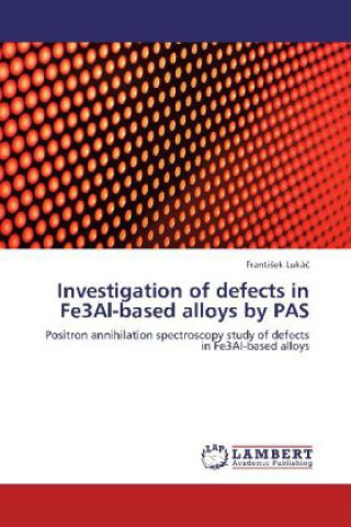 Carte Investigation of defects in Fe3Al-based alloys by PAS Frantisek Lukác