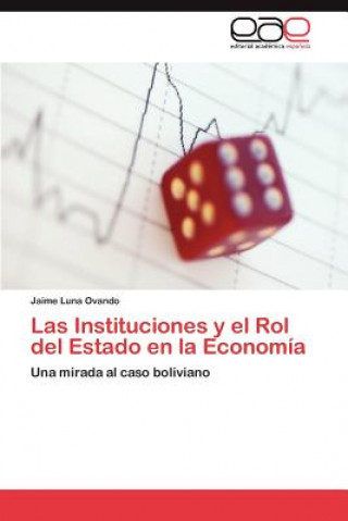 Kniha Instituciones y el Rol del Estado en la Economia Jaime Luna Ovando