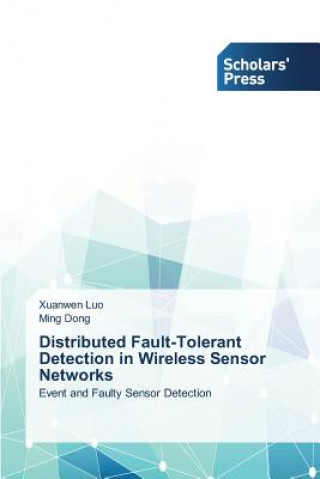 Kniha Distributed Fault-Tolerant Detection in Wireless Sensor Networks Xuanwen Luo