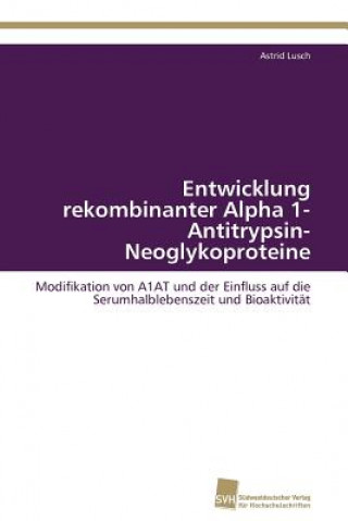 Książka Entwicklung rekombinanter Alpha 1-Antitrypsin-Neoglykoproteine Astrid Lusch