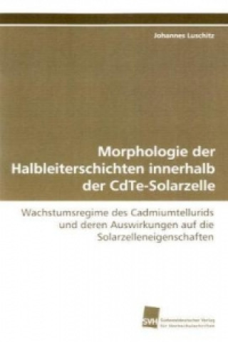 Knjiga Morphologie der Halbleiterschichten innerhalb der CdTe-Solarzelle Johannes Luschitz