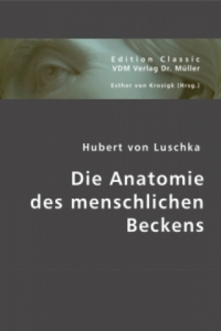 Kniha Die Anatomie des menschlichen Beckens Hubert von Luschka